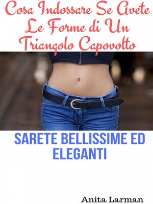 cover image of Cosa Indossare Se Avete Le Forme di Un Triangolo Capovolto